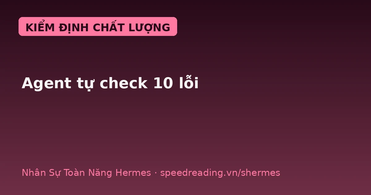 Hermes quality gate: tự soi 10 lỗi trước khi giao — chatbot nhả rác, agent giao sạch