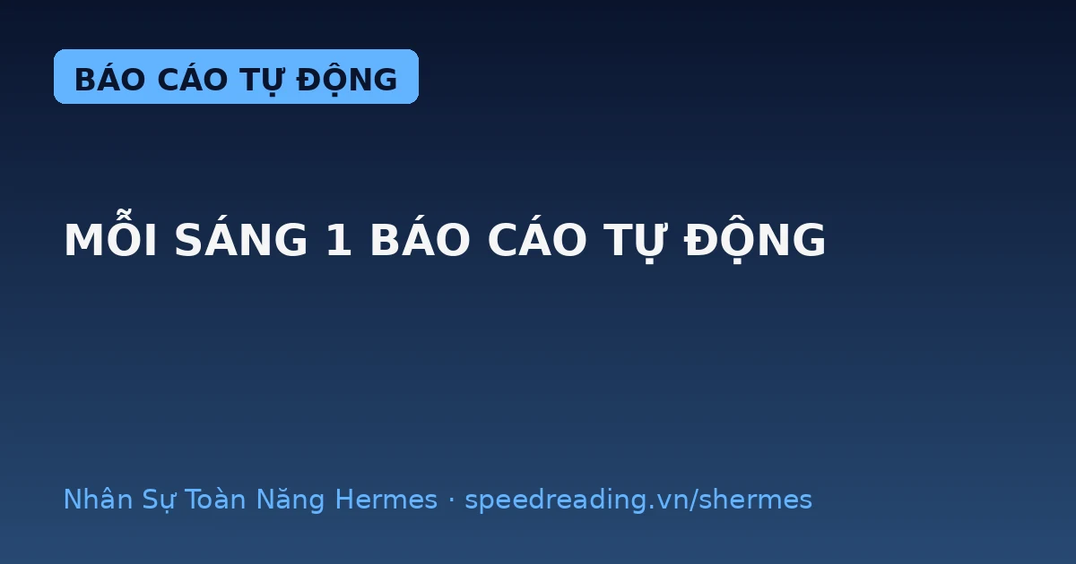 Mỗi sáng 7h, Hermes đã gửi báo cáo tin ngành vào điện thoại — lúc tôi còn chưa mở mắt