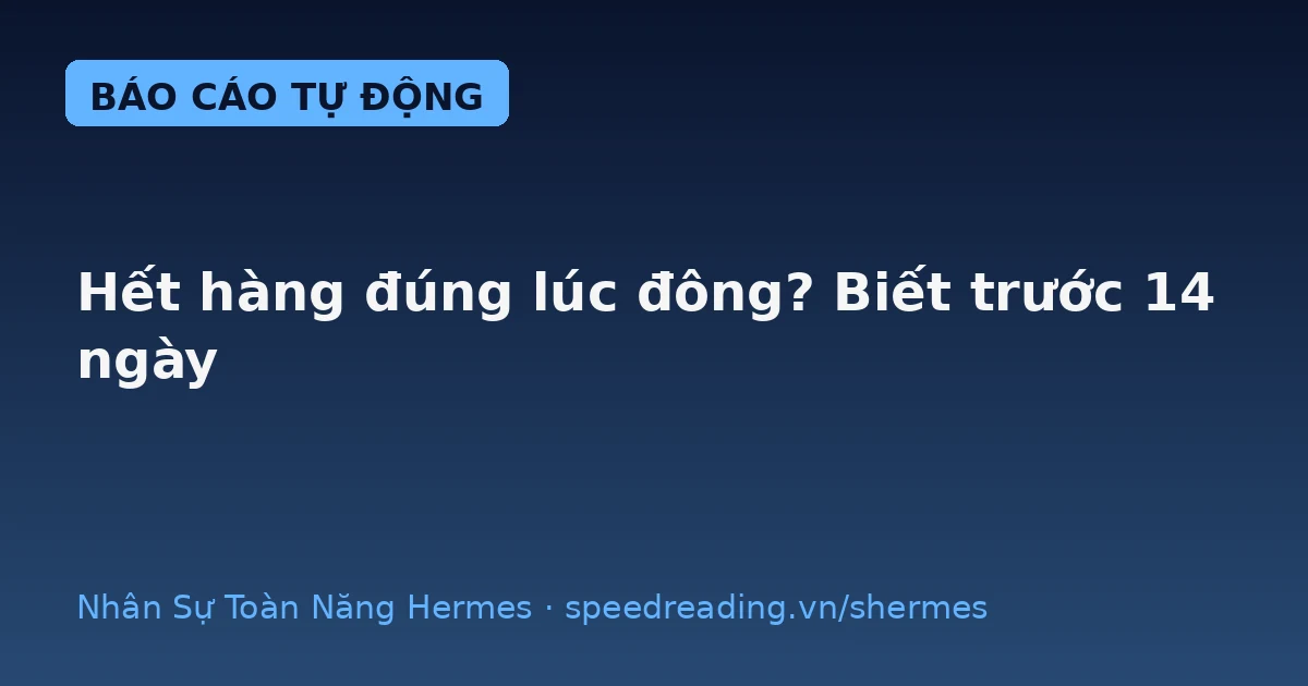 Hết hàng đúng lúc đông khách, chất đống lúc ế — Hermes đọc lịch sử bán, báo trước 14 ngày