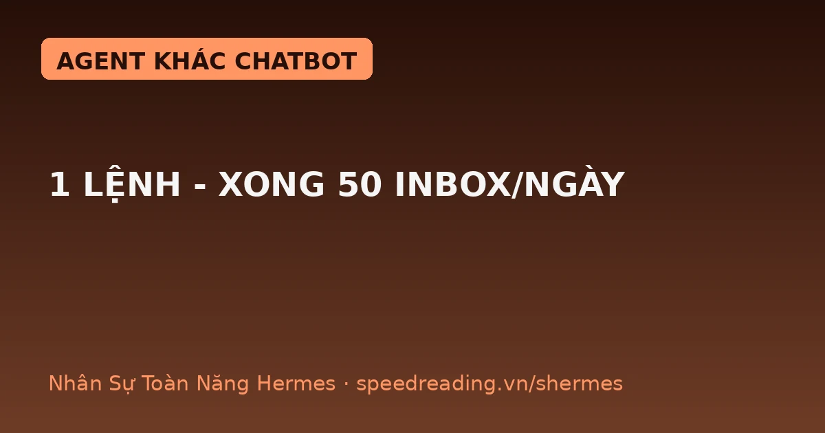 Hermes Agent chăm sóc khách ≠ Chatbot: giao 1 câu lệnh, xong 50 inbox/ngày — chatbot thì bạn tự gõ từng chữ