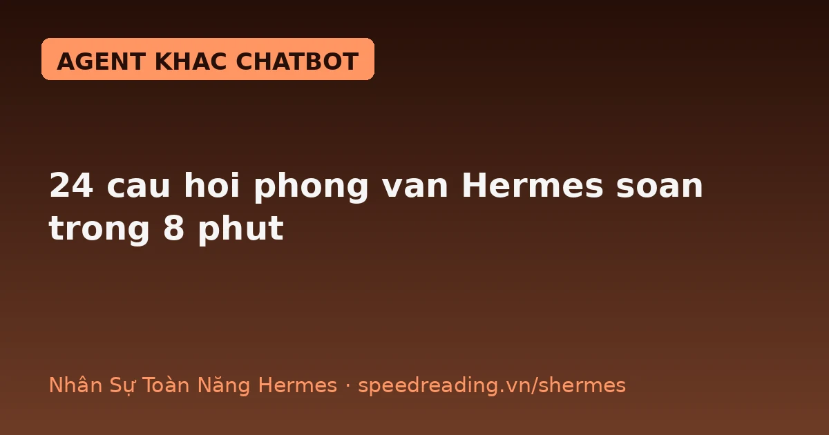 Giao Hermes soạn câu hỏi phỏng vấn: 24 câu chia 5 nhóm năng lực + thang chấm 1–5, bạn chỉ ngồi chấm — không soạn tay