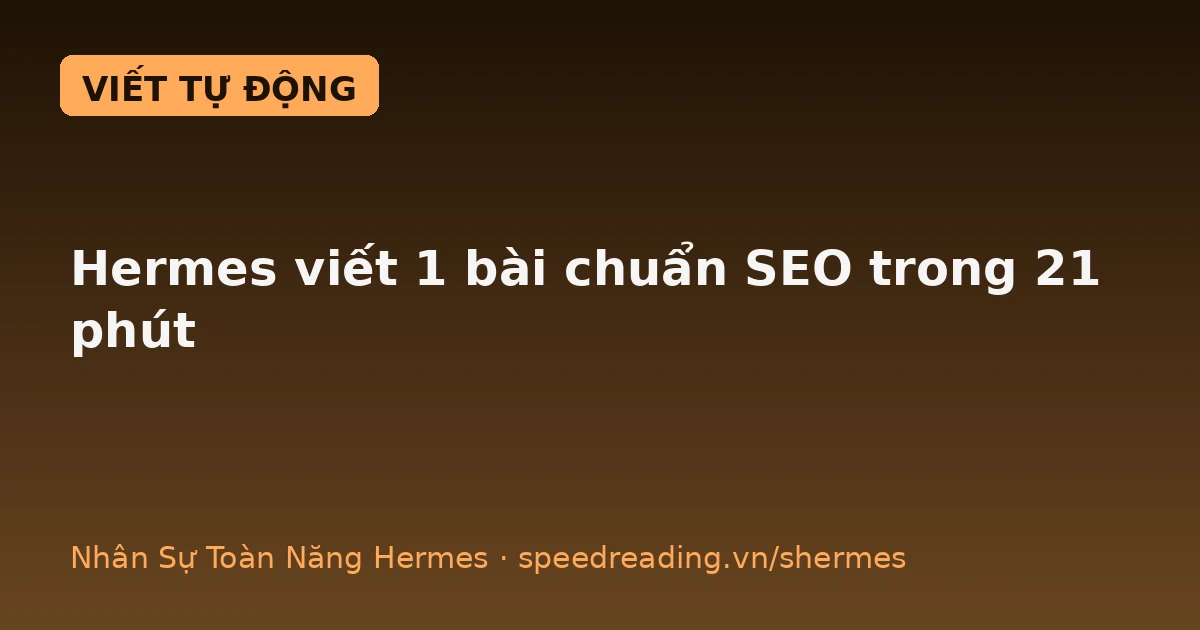 Hermes viết content chuẩn SEO cho web: tự research từ khóa, tự viết, tự soi 23 điểm — chatbot chỉ đứng nhìn