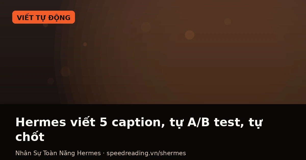 Chatbot viết 1 caption chung chung, Hermes (AI Agent) đọc giọng brand, thử 5 bản, tự A/B test, tự chốt bài viral: Hỉ tăng tương tác 128%