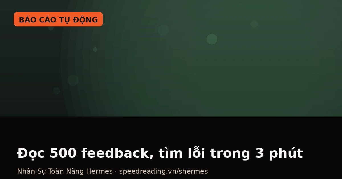 Đọc 500 feedback khách trong 3 phút: Chatbot chỉ trả lời, Hermes Agent tự tìm lỗi và báo cáo