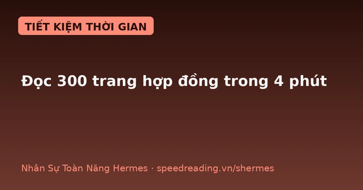 Chatbot chỉ tóm tắt hộ — Hermes đọc nguyên 300 trang hợp đồng, gạch ra 47 điều quan trọng và 12 rủi ro trong 4 phút