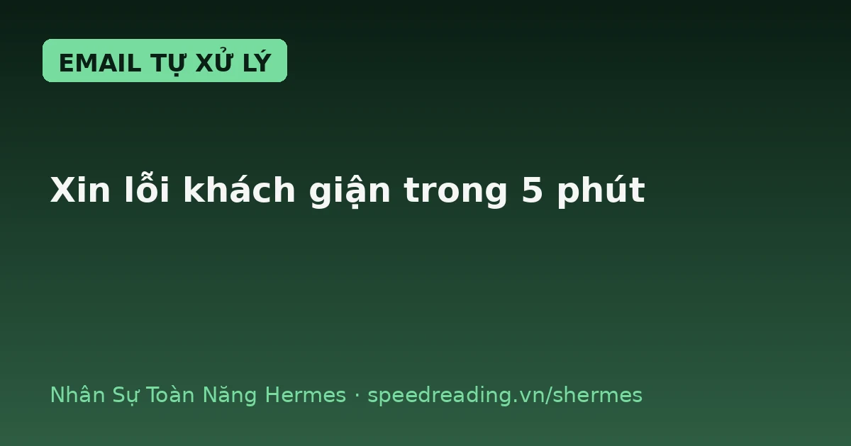 Khách giận, Hermes viết email xin lỗi: 5 phút có 3 bản, bạn chỉ duyệt