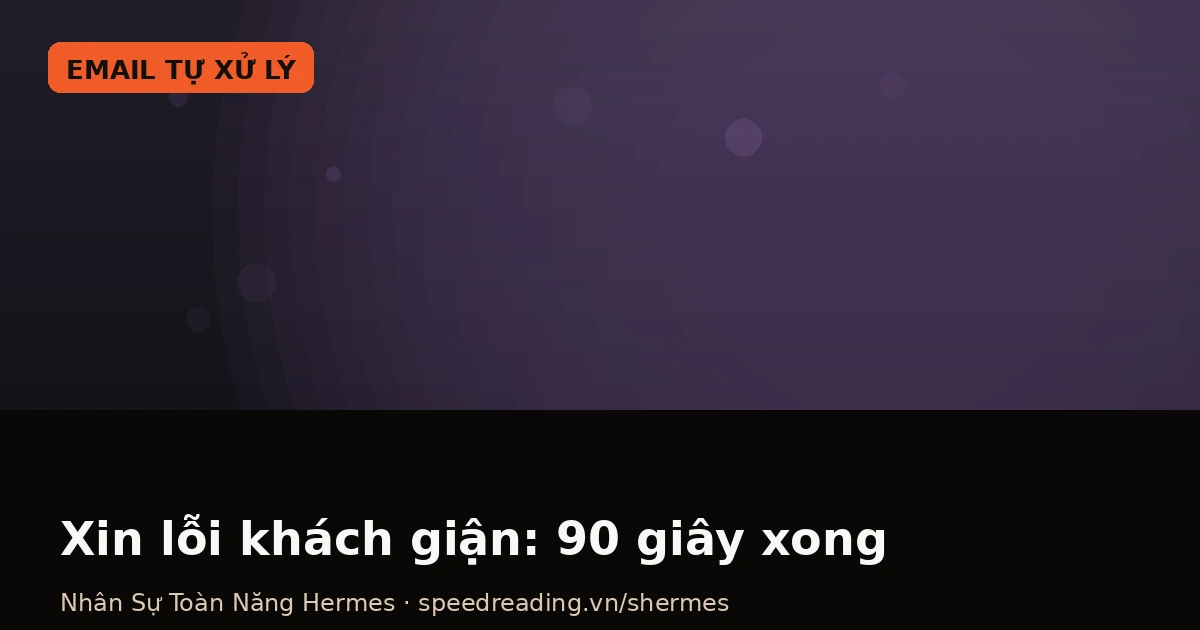 Email khách giận lúc 11h đêm — 90 giây có bản xin lỗi chuẩn, chatbot 30 phút vẫn lúng túng
