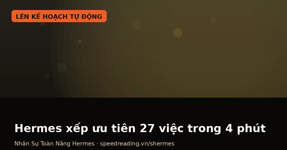 Hermes xếp ưu tiên 27 việc trong 4 phút: Agent không tư vấn quản lý thời gian, nó tự xếp và tự chạy