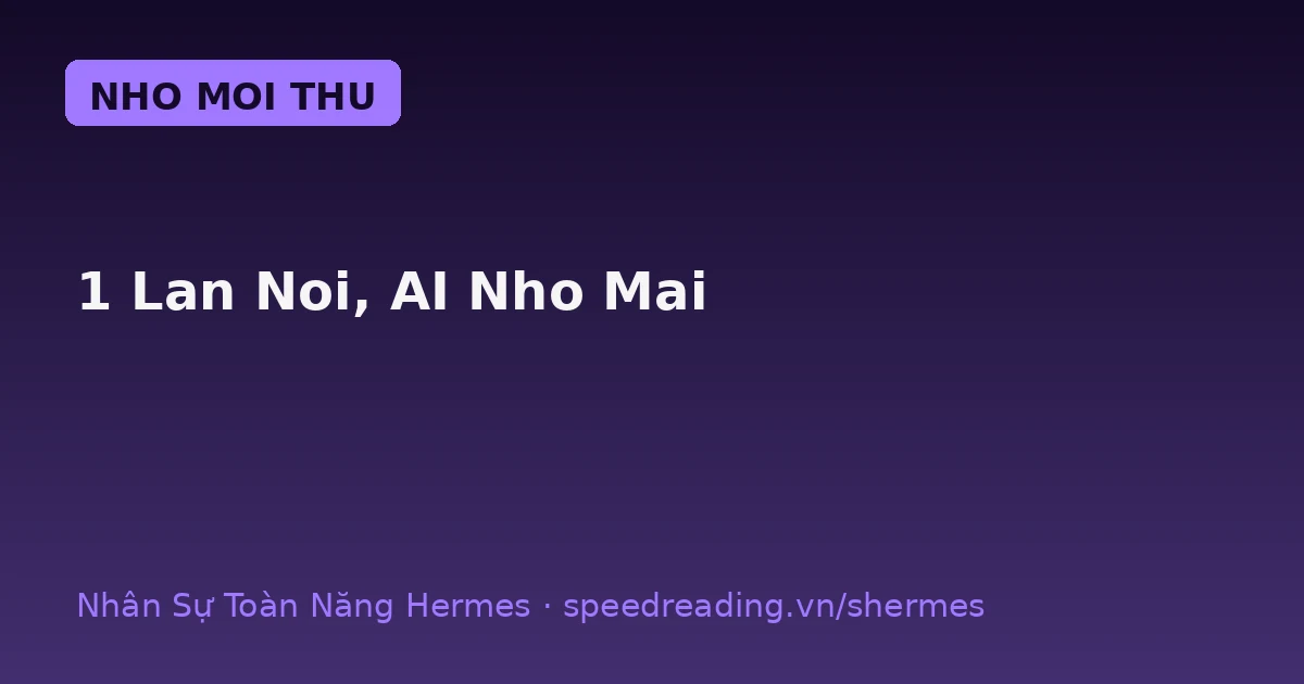 Hermes có trí nhớ: 1 lần dặn, nhớ mãi — khác hẳn chatbot mỗi sáng hỏi lại