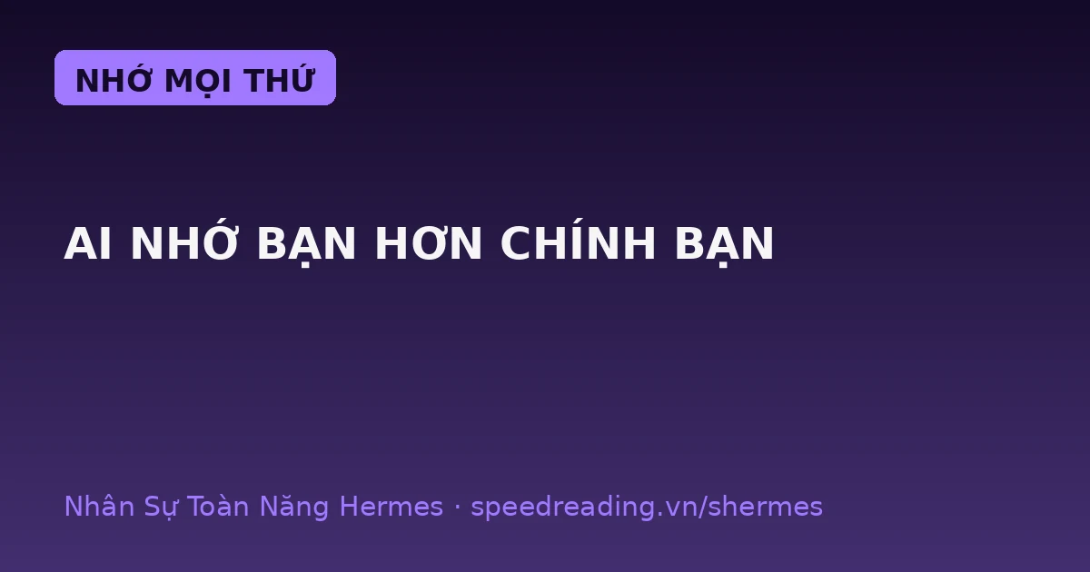 AI Agent có trí nhớ: mở lên là nhớ bạn, chatbot mở lên là quên sạch
