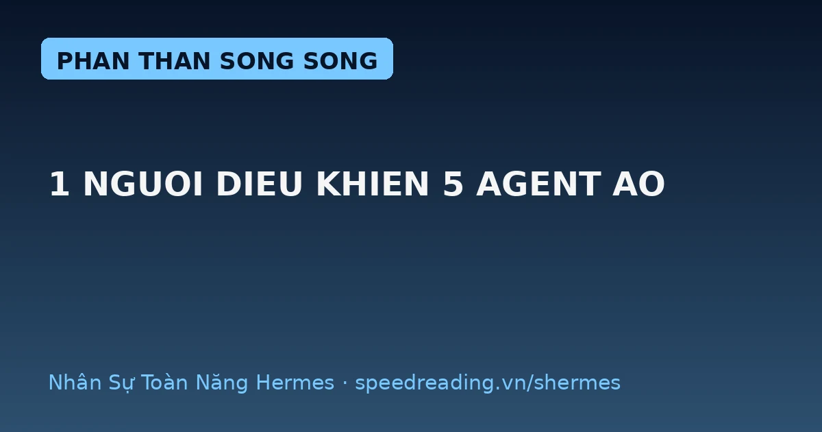 Chatbot làm 1 việc rồi đứng — Hermes điều khiển 5 nhân sự ảo chạy cùng lúc