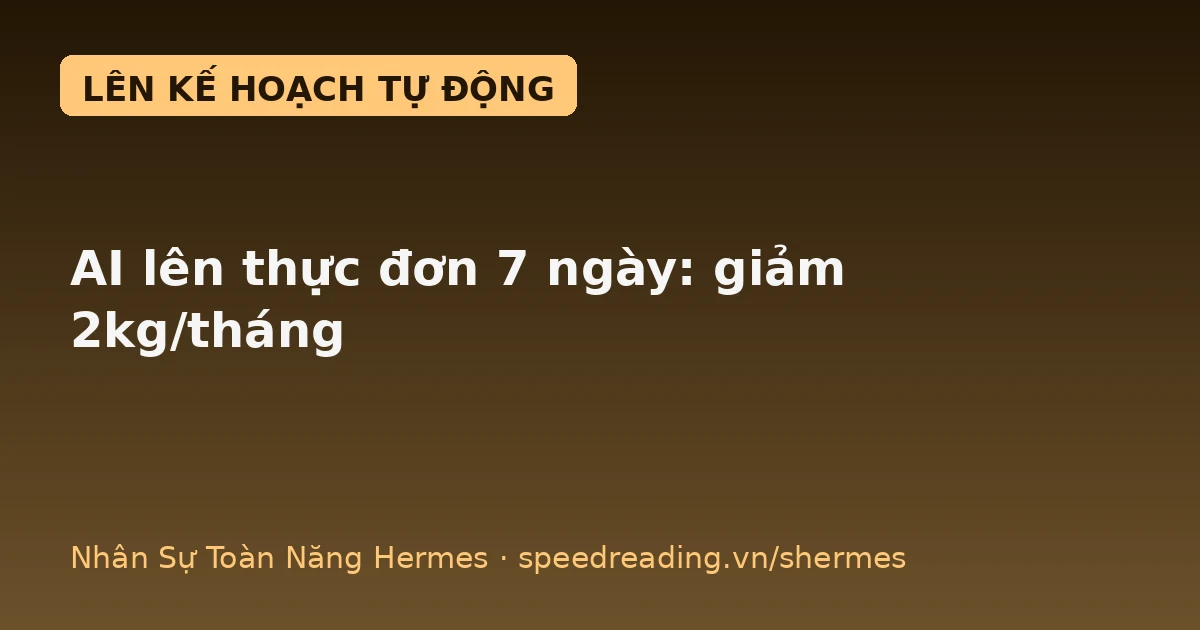 Chatbot chờ bạn nghĩ món — Hermes tự lên thực đơn 7 ngày, giảm 2kg/tháng, 0 phút lo