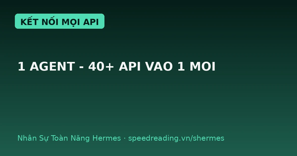 Hermes kết nối mọi API: gom chục cái key về 1 mối, 1 lệnh chạy hết — khác hẳn chatbot cầm tay chỉ việc