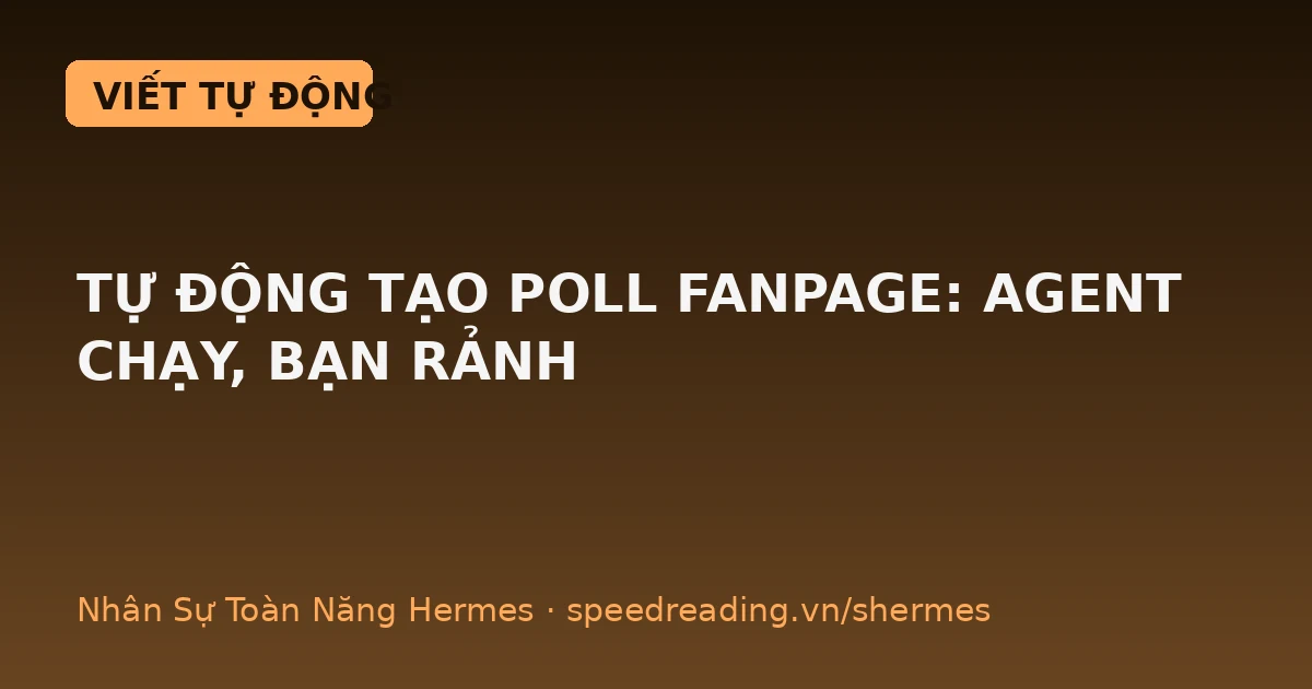 Tự động tạo poll fanpage: giao 1 câu, mỗi tuần Agent tự hỏi khách — bạn ngủ cũng xong