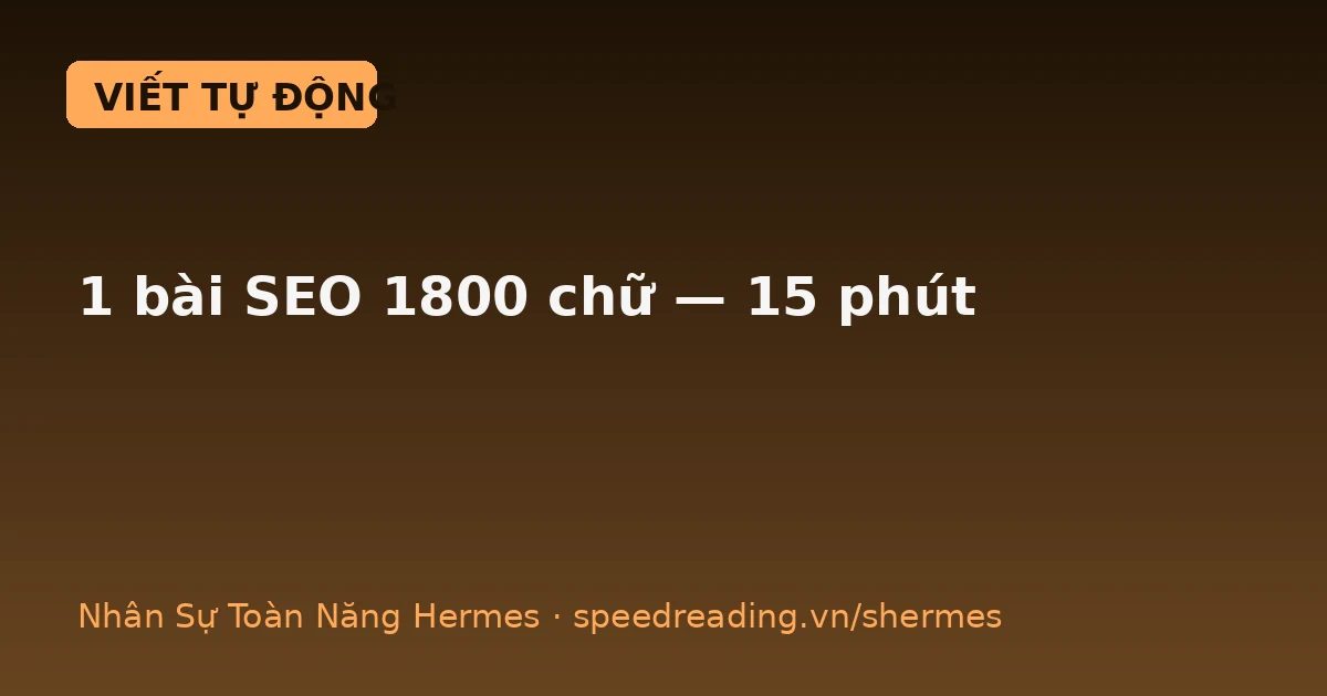 Giao Hermes viết content chuẩn SEO: 1.750 chữ, tối ưu từ khóa, bạn chỉ duyệt — không gõ phím