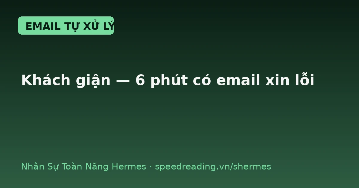 Giao Hermes viết email xin lỗi khách giận: 6 phút xong, khách còn mua thêm