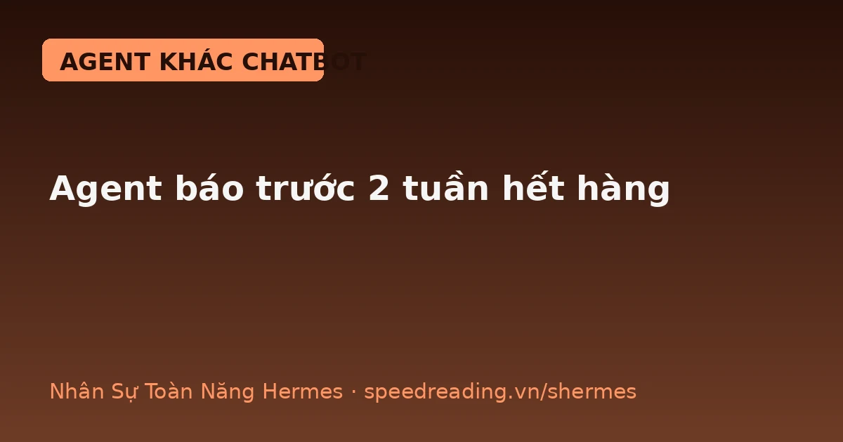 Dự báo tồn kho bằng AI Agent: đọc xong lịch sử bán, báo trước 2 tuần hết hàng — còn Chatbot thì đứng hình