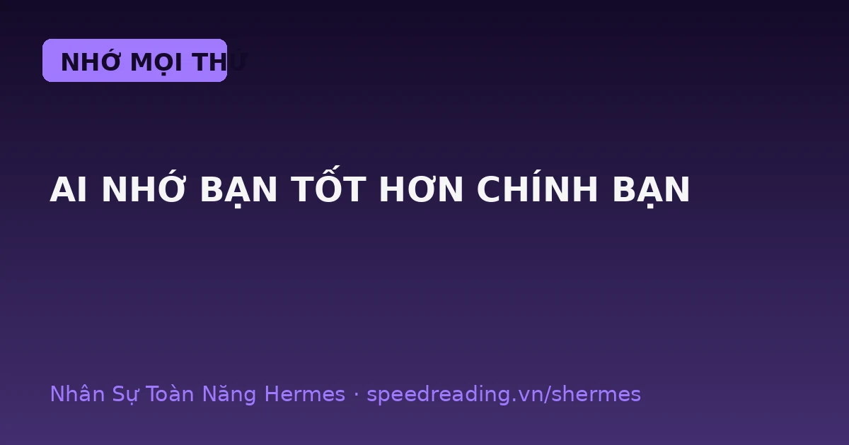 Chatbot quên sạch sau mỗi chat — Hermes thì nhớ bạn hơn bạn nhớ mình