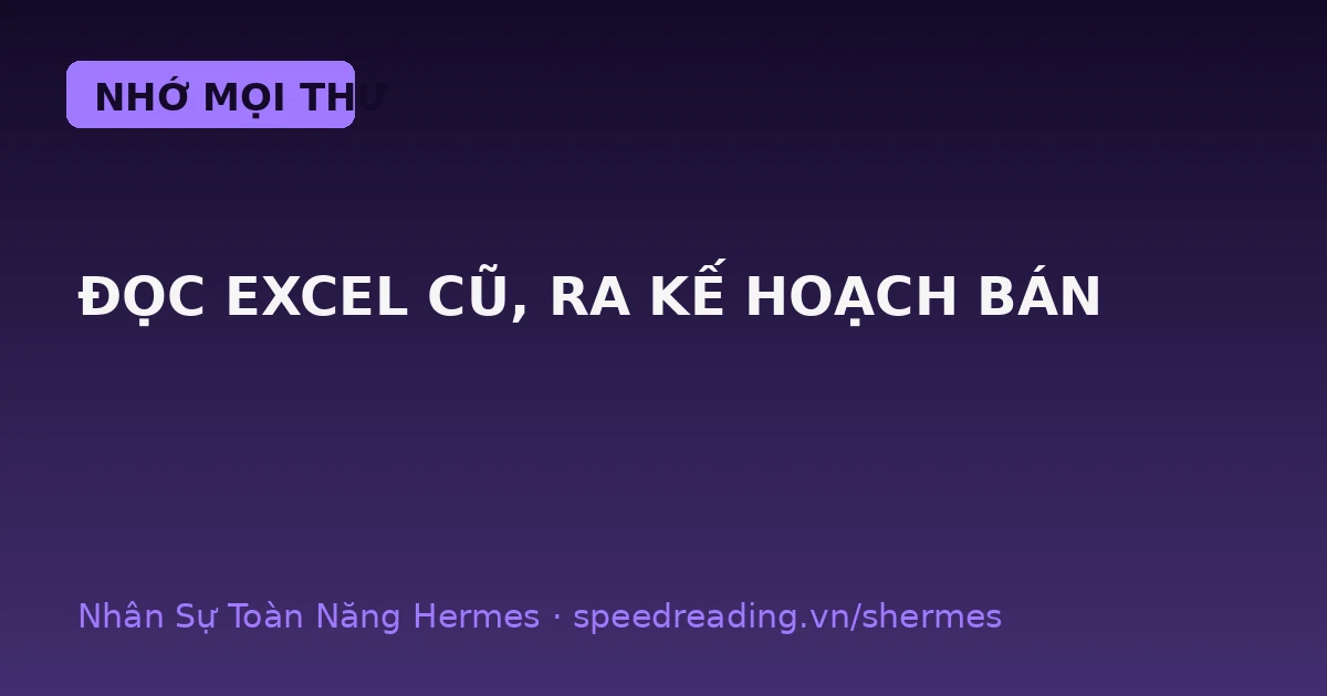 File Excel cũ của shop không phải rác: AI Agent đọc hiểu, học thói quen và tự ra kế hoạch bán