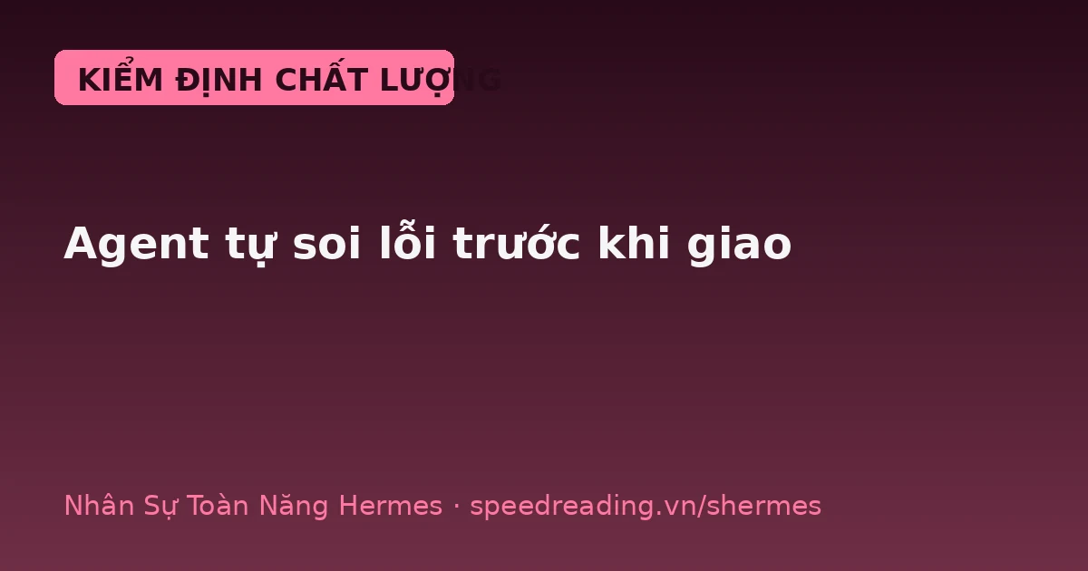 Hermes quality gate: giao việc xong, nó tự soi lỗi trước khi đưa cho bạn