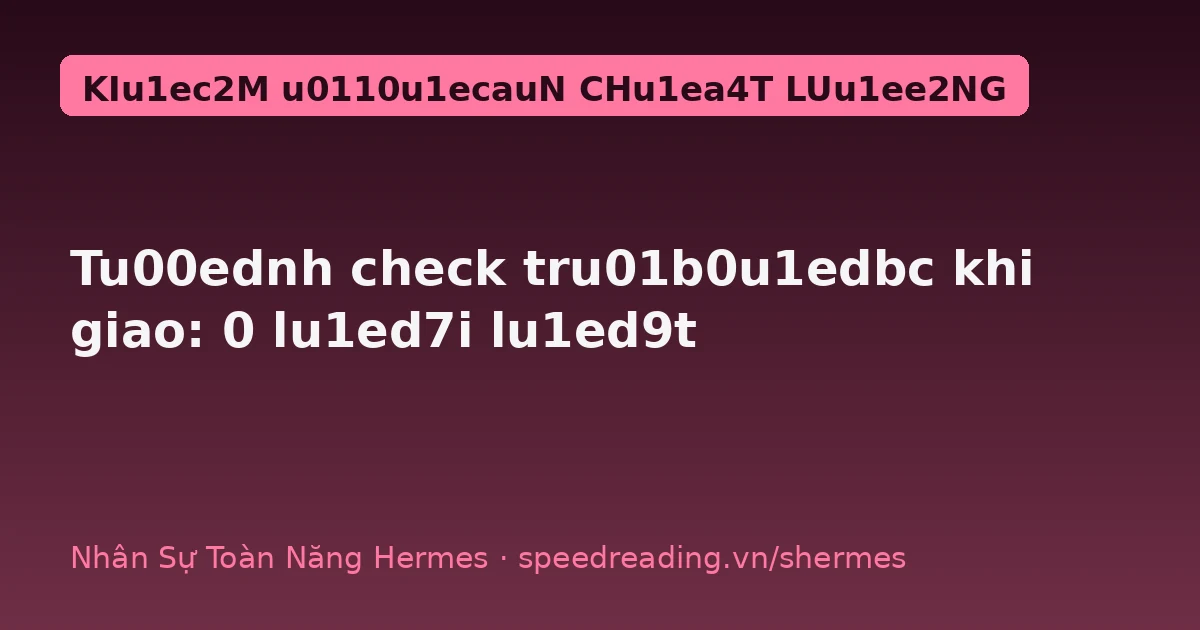 Chatbot viết xong là đưa luôn — Hermes tự check 23 lỗi trước khi giao, bạn chẳng phải sửa lần 2