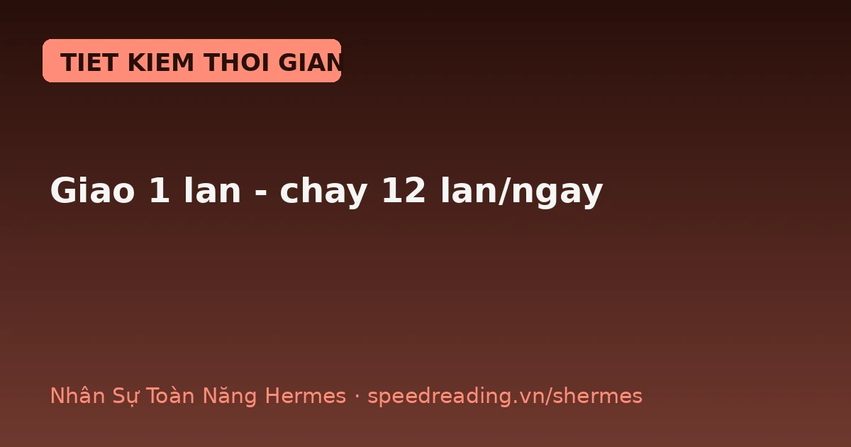 Chatbot cần bạn ngồi canh giờ — Hermes tự động hoá: giao 1 lần, chạy 12 lần/ngày kể cả lúc ngủ