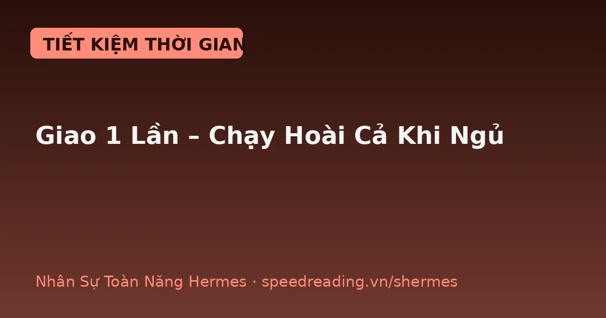 Giao 1 lần, Hermes tự chạy hoài đúng giờ — kể cả lúc bạn ngủ