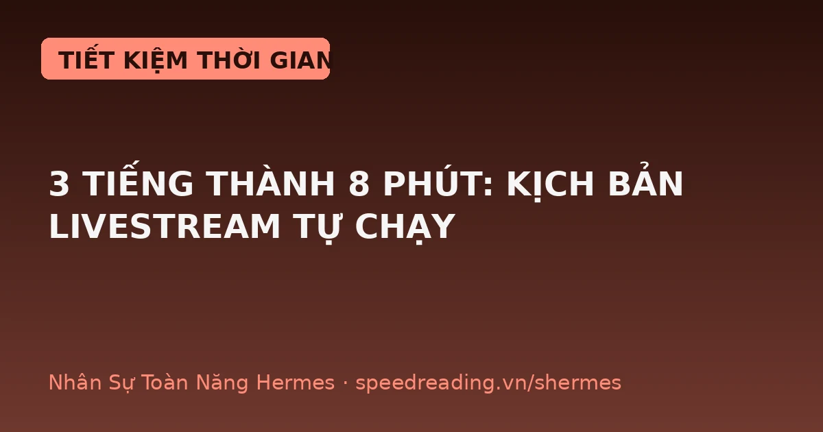 Tự chạy kịch bản livestream bán hàng: giao 1 lần, Hermes lo từ nghiên cứu đến báo cáo — 3 tiếng thành 8 phút