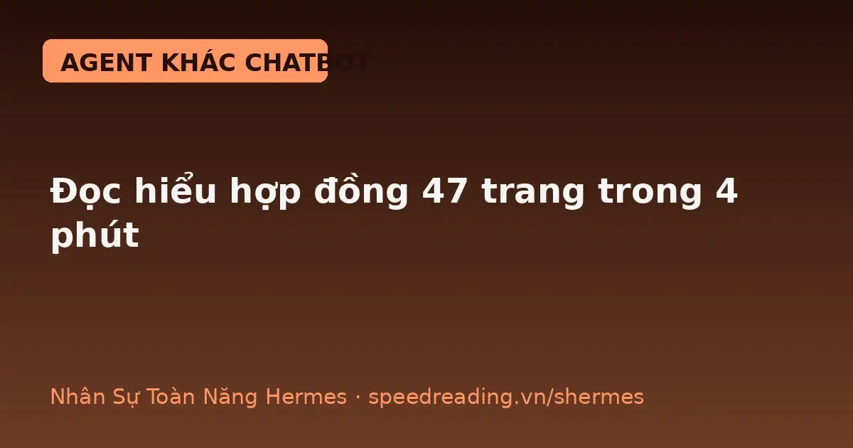 Chatbot dịch word-by-word rồi quên — Hermes đọc hiểu nguyên hợp đồng 47 trang, gắn cờ điều khoản phạt 8% trong 4 phút