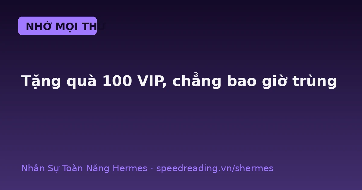 Hermes gợi ý quà tặng khách VIP: nhớ gu từng người, tặng trúng phóc, không bao giờ trùng