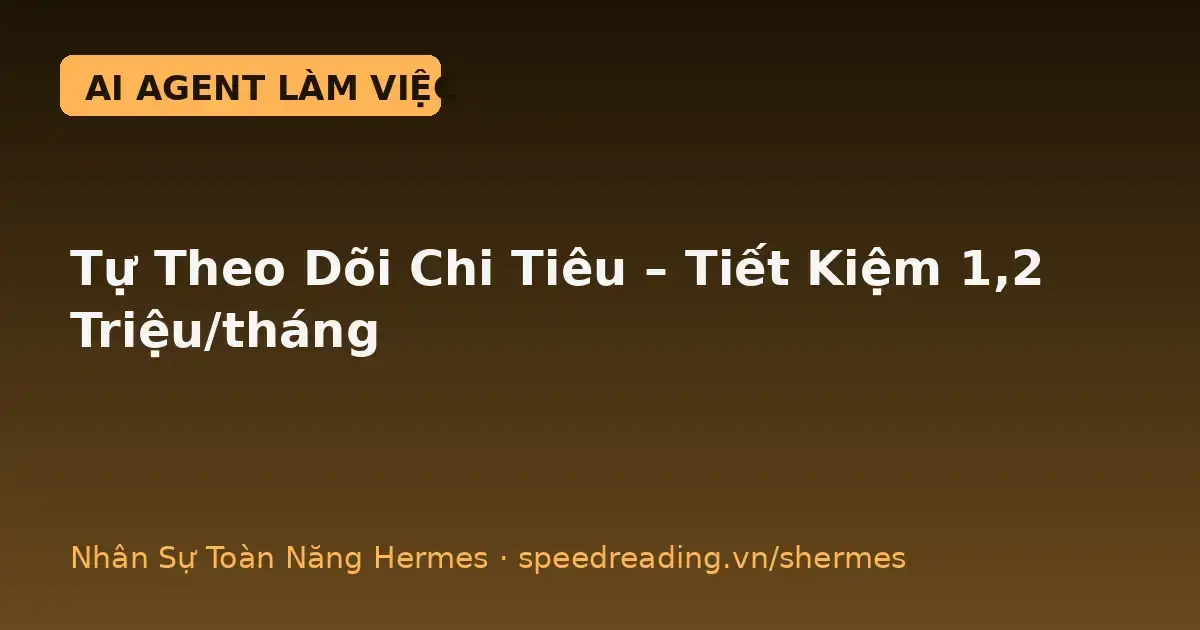 Hermes theo dõi chi tiêu thay tôi: giao 1 lần, mỗi Chủ Nhật tự đọc sao kê, sáng Thứ Hai có bảng — tháng này bớt 1,2 triệu