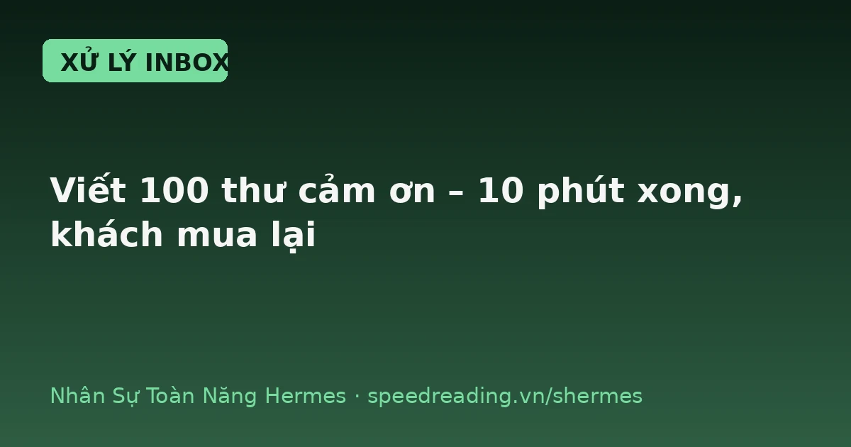 Hermes viết thư cảm ơn sau bán hàng: 100 đơn – 10 phút, khách còn mua lại